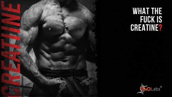 What the fuck is creatine? - EVOLabs